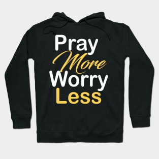 Pray more worry less Hoodie